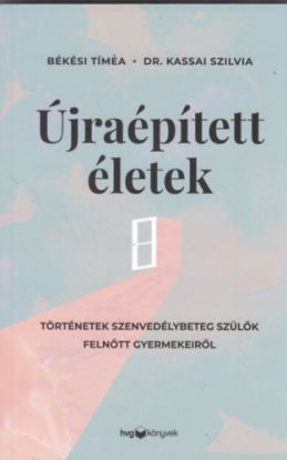 Újraépített életek - Történetek szenvedélybeteg szülők felnőtt gyermekeiről