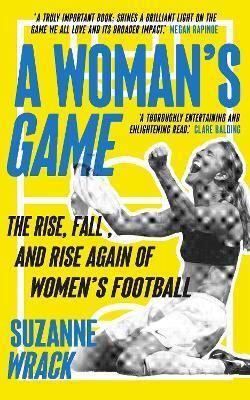 Womans Game: The Rise, Fall, and Rise Again of Womens Football