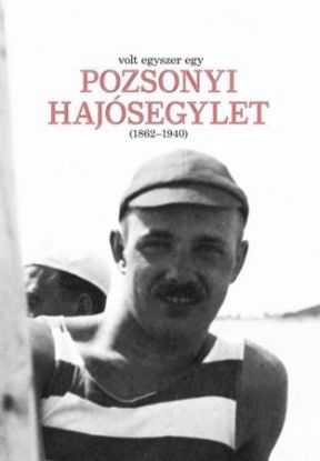 Volt egyszer egy Pozsonyi Hajósegylet (1862-1940)