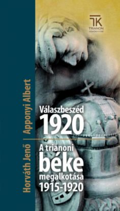 Válaszbeszéd 1920 / A trianoni béke megalkotása 1915-1920