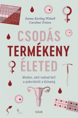 Csodás termékeny életed - Minden, amit tudnod kell a pubertástól a klimaxig