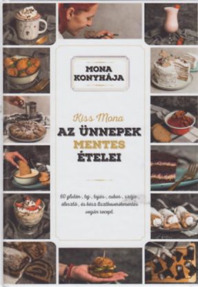 Az ünnepek mentes ételei - 60 glutén-, tej-, tojás-, cukor-, szója-, élesztő-, és kész lisztkeverékmentes vegán recept