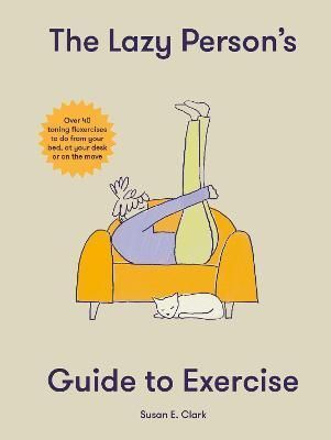 The Lazy Person\'s Guide to Exercise