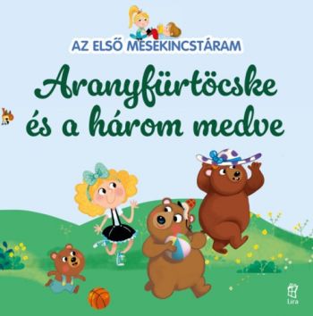 Az első mesekincstáram: Aranyfürtöcske és a három medve