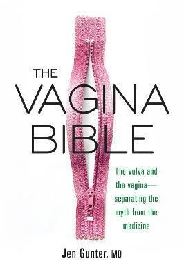 The Vagina Bible : The Vulva and the Vagina: Separating the Myth from the Medicine