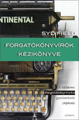 Forgatókönyvírók kézikönyve - A sikeres forgatókönyvírás gyakorlati lépései