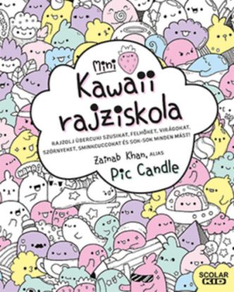 Kawaii rajziskola - mini - Rajzolj übercuki szusikat, felhőket, virágokat, szörnyeket, sminkcuccokat és sok-sok minden mást!