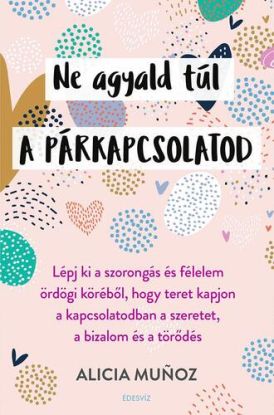 Ne agyald túl a párkapcsolatod