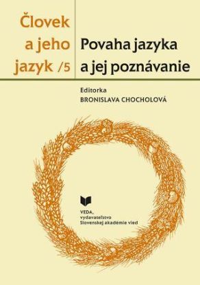 Človek a jeho jazyk 5 - Povaha jazyka a jej poznávanie