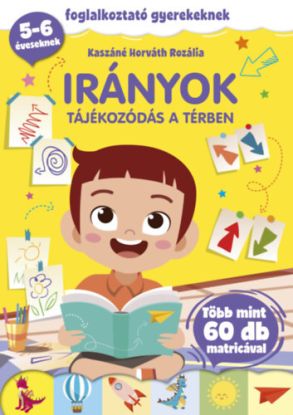 Irányok - Tájékozódás a térben - Foglalkoztató gyerekeknek - 5-6 éveseknek - több mint 60 db matricával