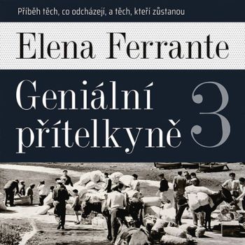 Geniální přítelkyně 3: Příběh těch, co odcházejí, a těch, kteří zůstanou - audiokniha