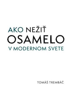 Ako nežiť osamelo v modernom svete