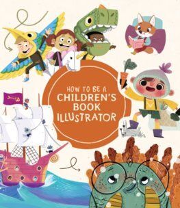 How to Be a Children\'s Book Illustrator