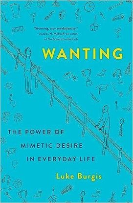 Wanting : The Power of Mimetic Desire in Everyday Life