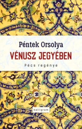 Vénusz jegyében - Pécs regénye