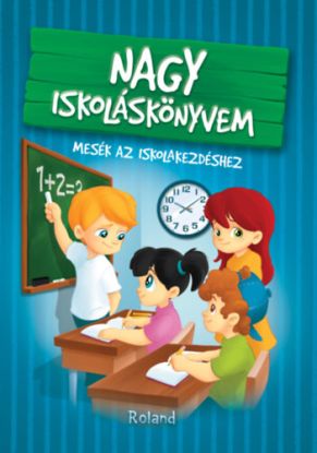 Nagy iskoláskönyvem - Mesék az iskolakezdéshez