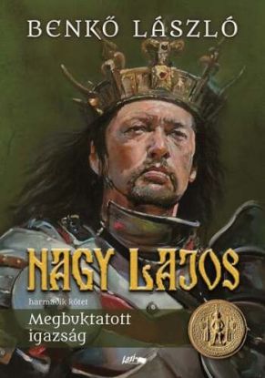 Nagy Lajos 3: Megbuktatott igazság