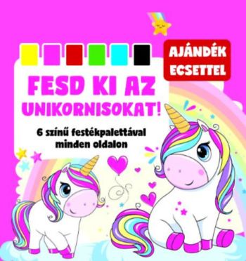 Fesd ki az unikornisokat! - 6 színű festékpalettával minden oldalon + ajándék ecset