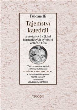 Tajemství katedrál a esoterický výklad hermetických symbolů Velkého Díla