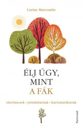 Élj úgy, mint a fák!