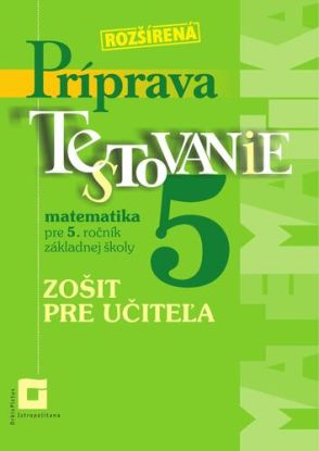 Príprava na Testovanie 5 – matematika. Zošit pre učiteľa