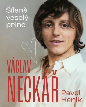 Václav Neckář: Šíleně veselý princ