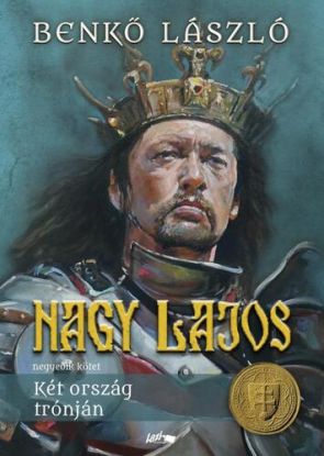 Nagy Lajos 4: Két ország trónján