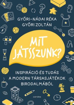 Mit játsszunk? - Inspiráció és tudás a modern társasjátékok birodalmából