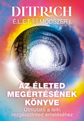 Az életed megértésének könyve - Útmutató a lelki rezgésszinted emeléséhez