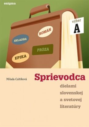 Sprievodca dielami slovenskej a svetovej literatúry A - 1. ročník SŠ