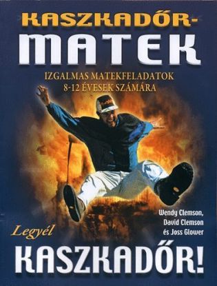 Kaszkadőrmatek - IZGALMAS MATEKFELADATOK 8-12 ÉVESEK SZÁMÁRA