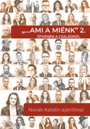 Ami a miénk 2. - Ötvenen a családról - Novák Katalin ajánlóival