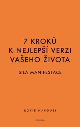 7 kroků k nejlepší verzi vašeho života: Síla manifestace