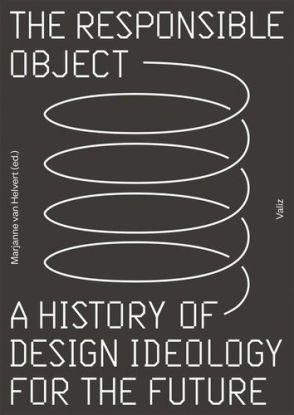 Responsible Object. A History of Design Ideology for the Future