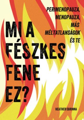 Mi a fészkes fene ez - Perimenopauza, menopauza, más méltatlanságok és te