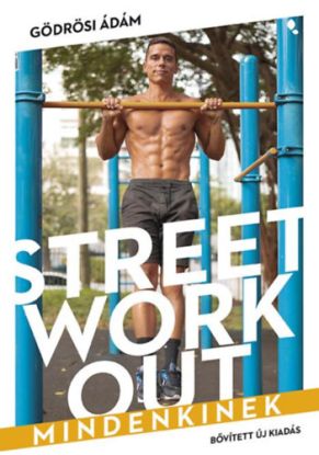 Street workout mindenkinek - átdolgozott, bővített kiadás