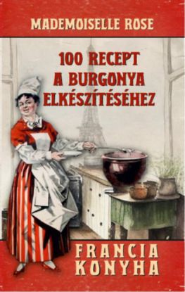 100 recept a burgonya elkészítéséhez - Francia konyha