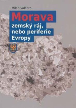 Morava - zemský ráj, nebo periferie Evropy, 2. doplněné vydání