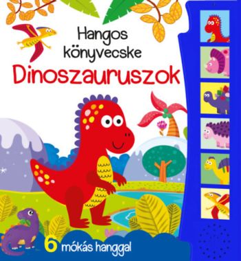 Hangos könyvecske - Dinoszauruszok - 6 mókás hanggal