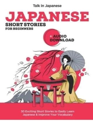 Japanese Short Stories for Beginners + Audio Download: Improve your Listening, Reading and Pronunciation Skills in Japanese - Learn Japanese