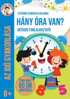 Hány óra van? - Játékos foglakoztató - Az idő gyakorlása - Több mint 60 db matrica